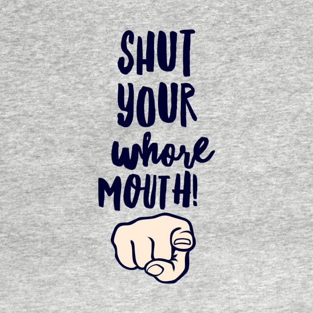 Shut Up Whore by JasonLloyd